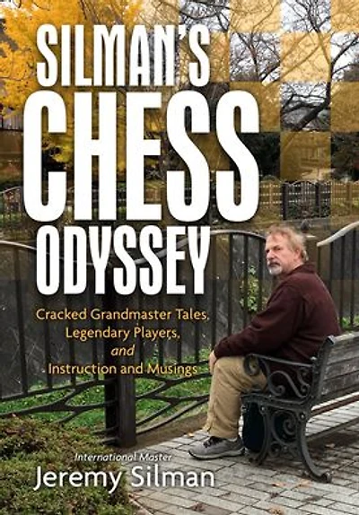 Silman's Chess Odyssey: Cracked Grandmaster Tales, Legendary Players, and Instruction and Musings