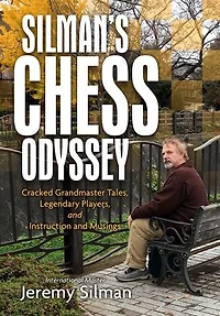Silman's Chess Odyssey: Cracked Grandmaster Tales, Legendary Players, and Instruction and Musings