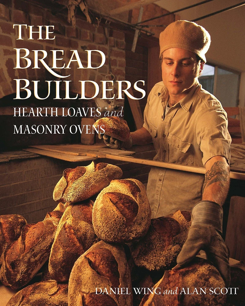 The Bread Builders: Hearth Loaves and Masonry Ovens