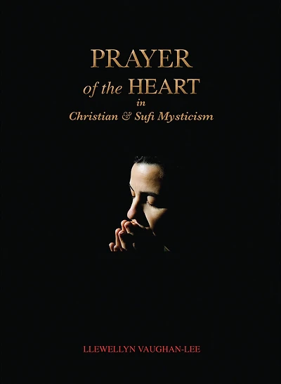 Prayer of the Heart Christian and Sufi Mysticism