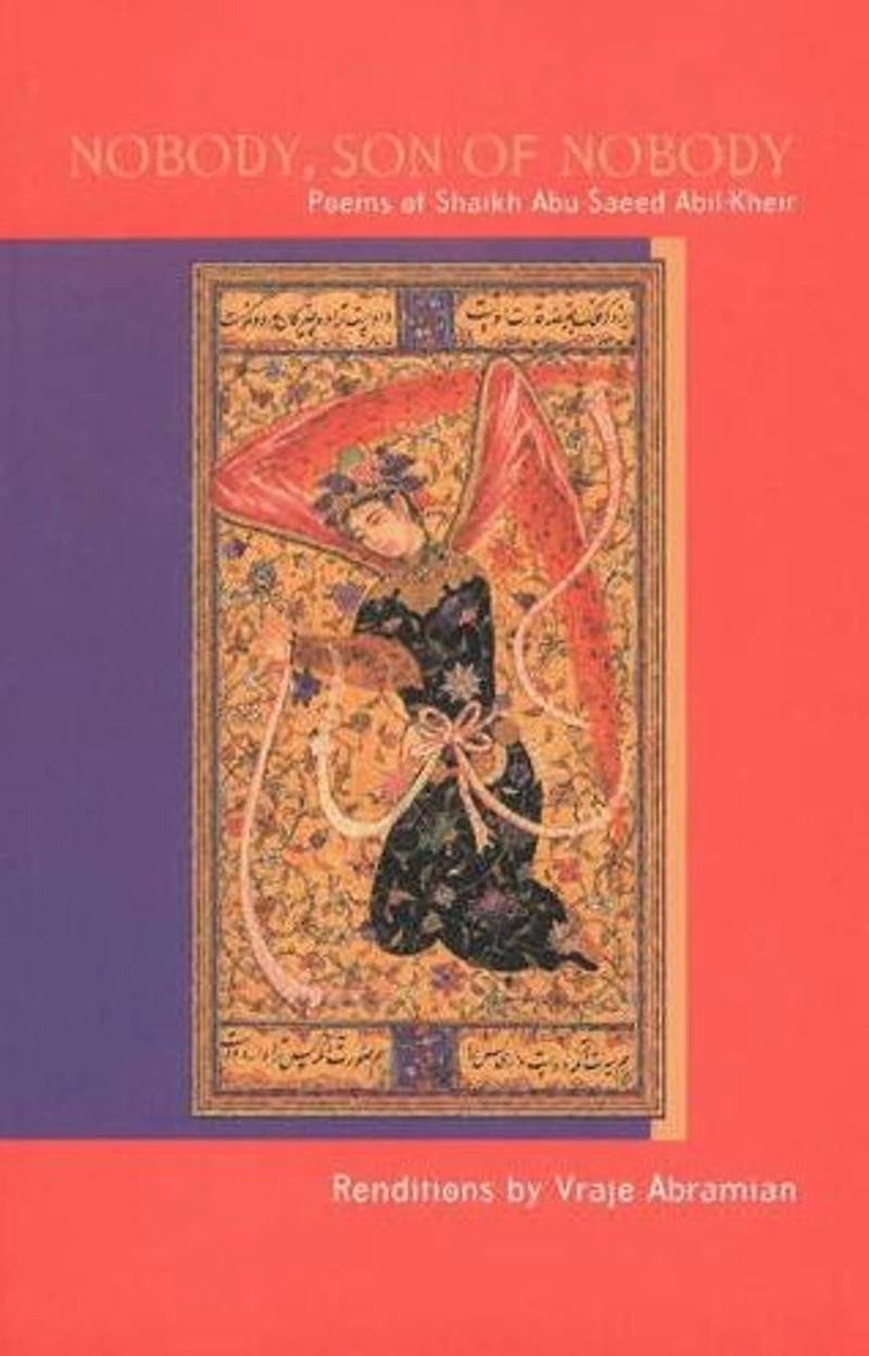 Nobody, Son of Nobody: Poems pf Shaikh Abu-Saeed Abil-Kheir