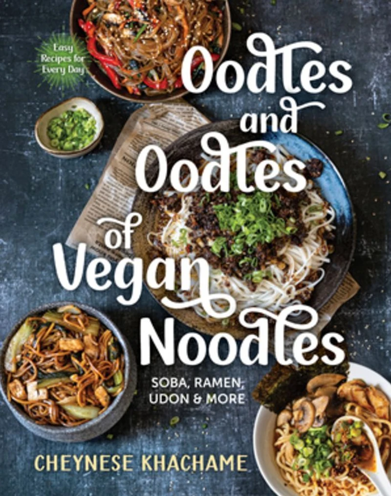 Oodles and of Vegan Noodles: Soba, Ramen, Udon & More - Easy Recipes for Every Day