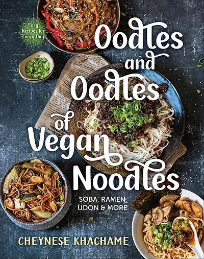 Oodles and of Vegan Noodles: Soba, Ramen, Udon & More - Easy Recipes for Every Day