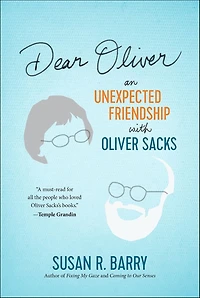 Dear Oliver: An Unexpected Friendship with Oliver Sacks