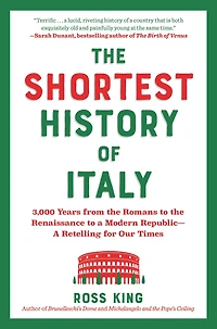 the Shortest History of Italy: 3,000 Years from Romans to Renaissance A Modern Republic - Retelling for Our Times