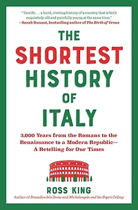 the Shortest History of Italy: 3,000 Years from Romans to Renaissance A Modern Republic - Retelling for Our Times