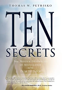 Ten Secrets: the Hidden Prophecies of Medjugorje and Path to Peace