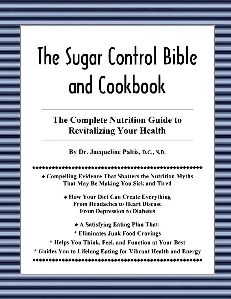 The Sugar Control Bible and Cookbook: The Complete Nutrition Guide to Revitalizing Your Health