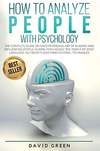 How to analyze people with psychology: The Complete Guide on Understanding, Art of Reading and Influencing People,Human Psychology,The Power Body Language,N
