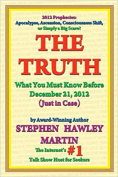 The Truth: What You Must Know Before December 21, 2012