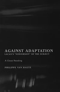 Against Adaptation: Lacan's Subversion of the Subject