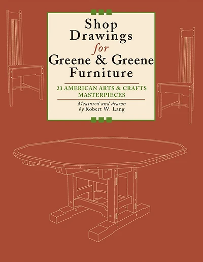 Shop Drawings for Greene & Greene Furniture: 23 American Arts and Crafts Masterpieces