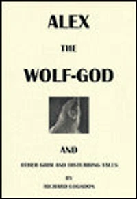 Alex the Wolf-God and Other Grim and Disturbing Tales