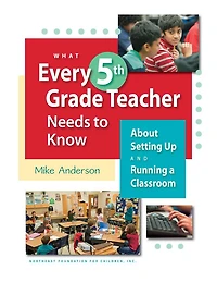 What Every 5th Grade Teacher Needs to Know about Setting up and Running a Classroom