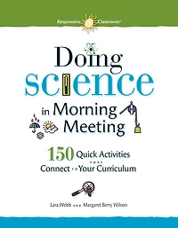 Doing Science in Morning Meeting: 150 Quick Activities That Connect to Your Curriculum