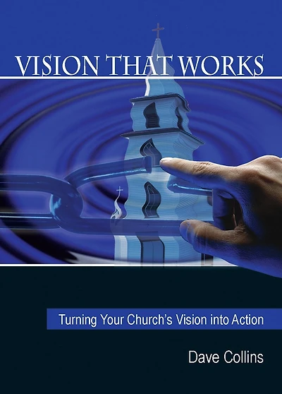 Vision That Works:: Turning Your Churchs Vision Into Action