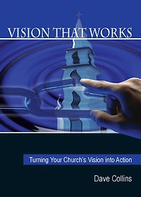 Vision That Works:: Turning Your Churchs Vision Into Action