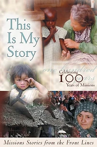 This Is My Story: Missions Stories from the Frontlines