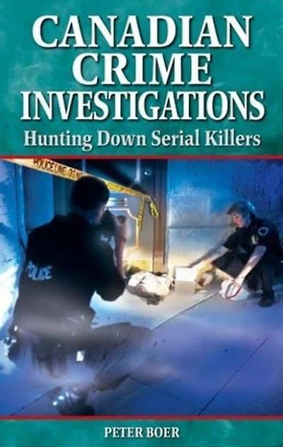 Canadian Crime Investigations: Hunting Down Serial Killers