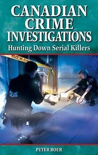 Canadian Crime Investigations: Hunting Down Serial Killers