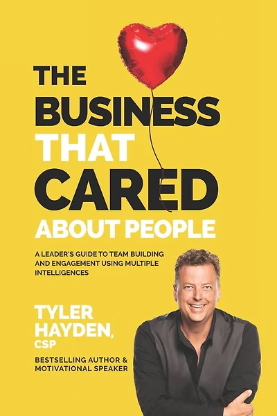 The Business that Cared About People: A Leader's Guide to Team Building and Engagement Using Multiple Intelligences