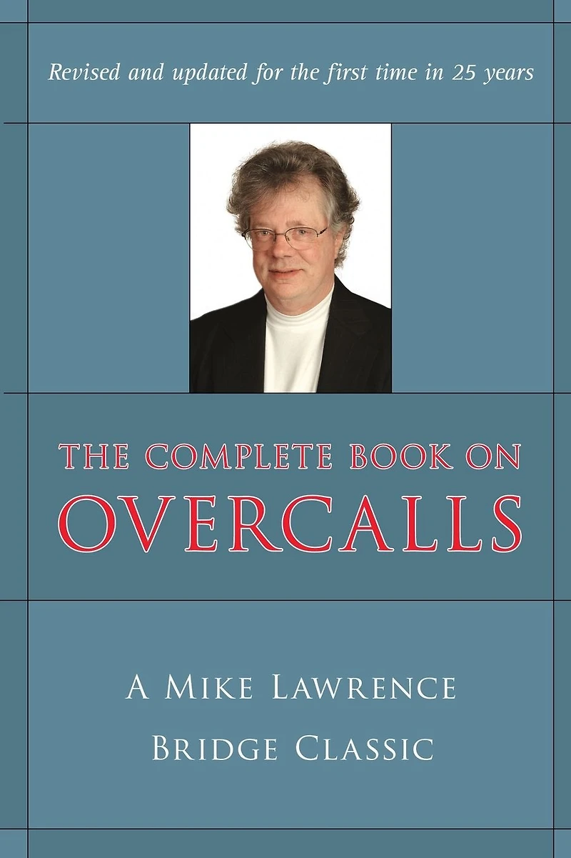 Complete Book on Overcalls at Contract Bridge: A Mike Lawrence Classic (Revised, Updated)