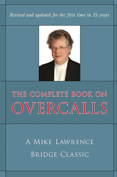 Complete Book on Overcalls at Contract Bridge: A Mike Lawrence Classic (Revised, Updated)