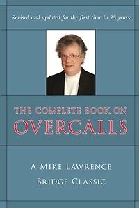 Complete Book on Overcalls at Contract Bridge: A Mike Lawrence Classic (Revised, Updated)