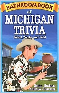 Bathroom Book of Michigan Trivia: Weird, Wacky and Wild