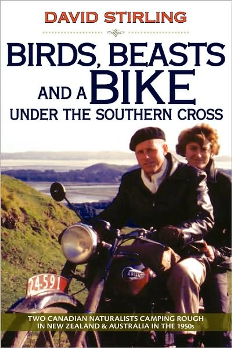Birds, Beasts and a Bike Under the Southern Cross: Two Canadian Naturalists Camping Rough in New Zealand and Australia in the 1950s