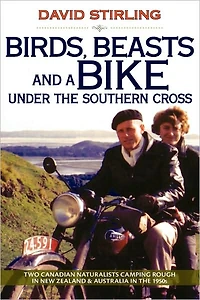 Birds, Beasts and a Bike Under the Southern Cross: Two Canadian Naturalists Camping Rough in New Zealand and Australia in the 1950s