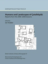 Humans and Landscapes of Catalhoyuk: Reports from the 2000-2008 Seasons: Catalhoyuk Research Project Volume 8