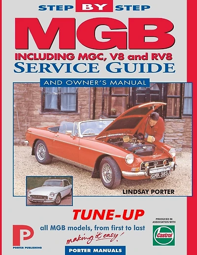 MGB Step-by-Step Service Guide and Owner's Manual: All Models, First to Last by Lindsay Porter