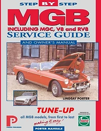 MGB Step-by-Step Service Guide and Owner's Manual: All Models, First to Last by Lindsay Porter