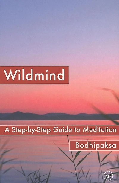 Wildmind: A Step-by-Step Guide to Meditation