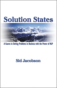 Solution States: A Course Solving Problems Business With The Power of NLP