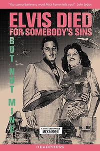 Elvis Died For Somebody's Sins But Not Mine: A Lifetime's Collected Writing