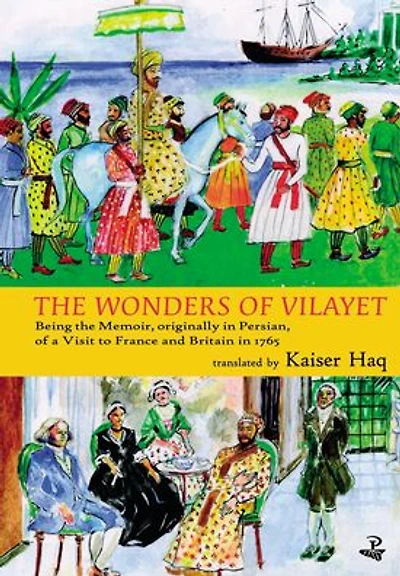 The Wonders of Vilayet: Being the Memoir, Originally in Persian, of a Visit to France and Britain in 1765