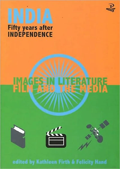 India Fifty Years After Independence: Images in Literature, Film and the Media