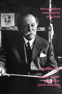 A Gallic Trio. 3 Discographies. Charles Munch (Munch), Paul Paray, Pierre Monteux. [2003].