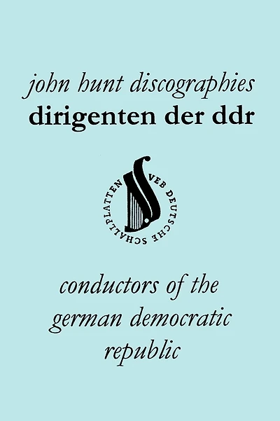 Dirigenten Der Ddr. Conductors of the German Democratic Republic. 5 Discographies. Otmar Suitner, Herbert Kegel, Heinz Rogner (Rogner), Heinz Bongartz