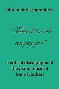 A Critical Discography of the Piano Music of Franz Schubert
