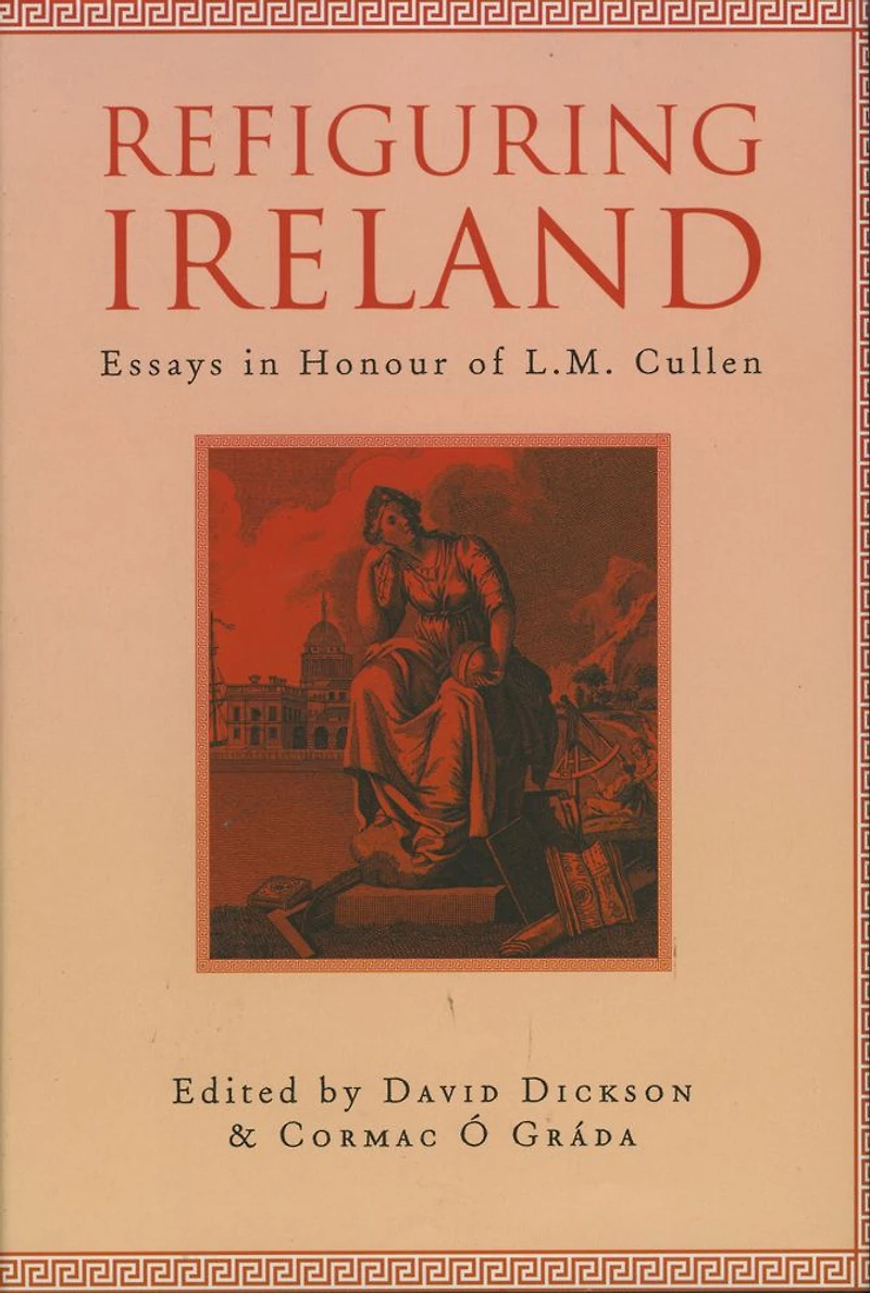 Refiguring Ireland: Essays in Honour of L.M. Cullen