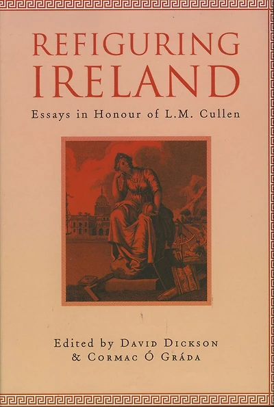 Refiguring Ireland: Essays in Honour of L.M. Cullen