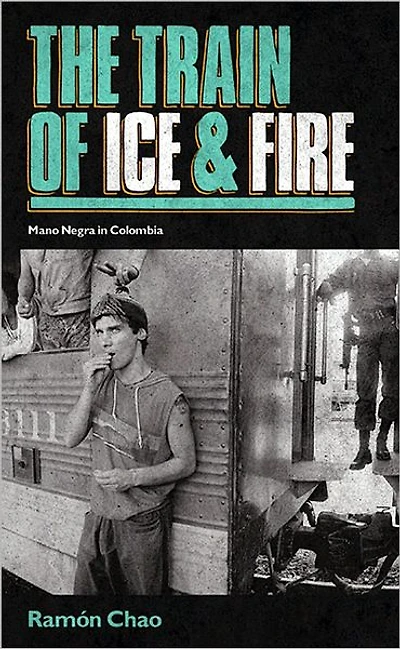 The Train of Ice and Fire: Mano Negra in Columbia
