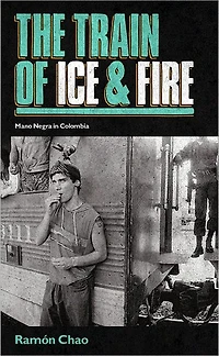 The Train of Ice and Fire: Mano Negra in Columbia