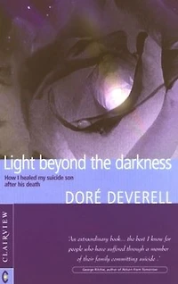 Light Beyond the Darkness: How I Healed My Suicide Son after His Death