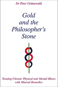 Gold and the Philosopher's Stone: Treating Chronic Physical and Mental Illness with Mineral Remedies