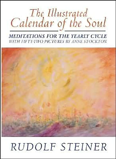 The Illustrated Calendar of the Soul: Meditations for the Yearly Cycle (Cw 40)