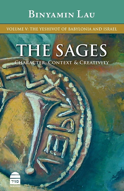 The Sages Volume V: Yeshivot of Babylonia and Israel
